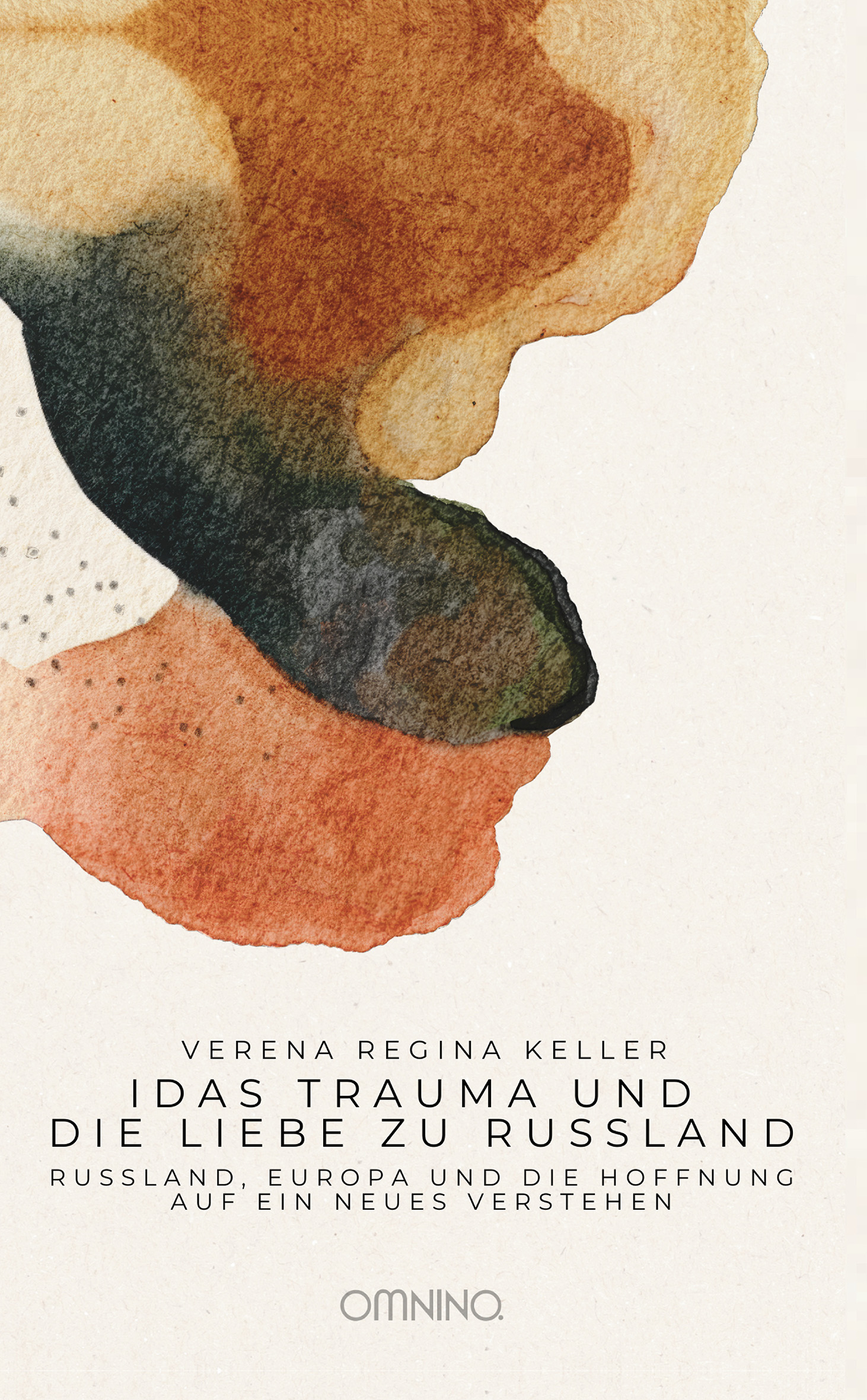 Idas Trauma und die Liebe zu Russland: Russland, Europa und die Hoffnung auf ein neues Verstehen. Ein Buch von Verena Keller