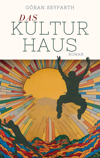 Das Kulturhaus: Roman. Ein Buch von Göran Seyfarth