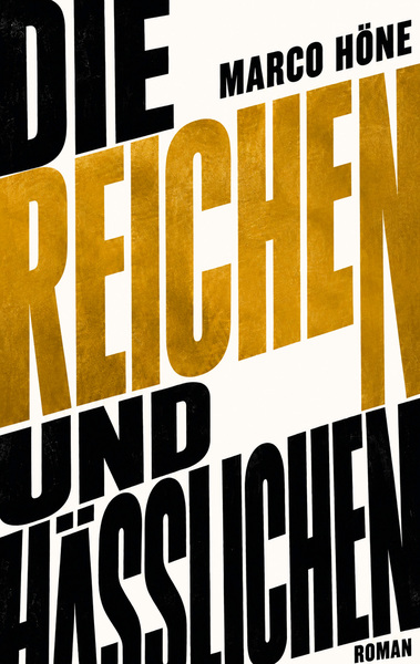 Die Reichen und Hässlichen: Roman. Ein Buch von Marco Höne