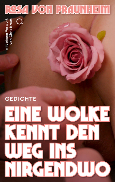 Eine Wolke kennt den Weg ins Nirgendwo : Gedichte. Herausgegeben von Torsten Feuerstein mit einem Vorwort von Chris Kraus und Beiträgen von Manos Tsangaris, Julia von Heinz, Axel Ranisch und Lukas Röder . Ein Buch von Rosa von Praunheim