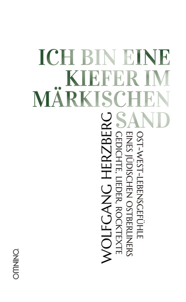 Ich bin eine Kiefer im märkischen Sand : Ost-West-Lebensgefühle eines jüdischen Ostberliners. Gedichte, Lieder, Rocktexte . Ein Buch von Wolfgang Herzberg
