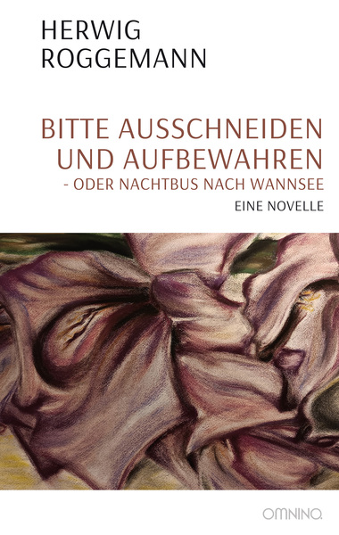 Bitte ausschneiden und aufbewahren - oder Nachtbus nach Wannsee : Eine Novelle. Ein Buch von Herwig Roggemann