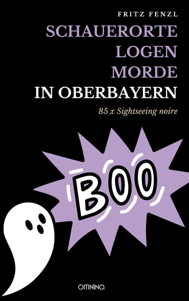 Schauerorte – Logen – Morde in Oberbayern : 85 x Sightseeing noire. Ein Buch von Fritz Fenzl