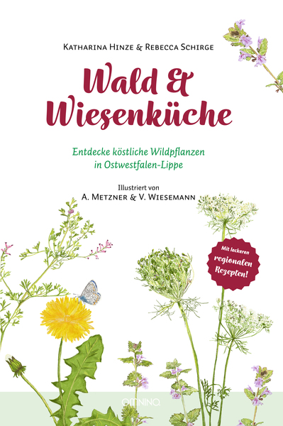 Wald & Wiesenküche: Entdecke köstliche Wildpflanzen in Ostwestfalen-Lippe. Ein Buch von Katharina Hinze und Rebecca Schirge