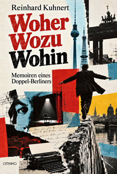 Woher Wozu Wohin: Memoiren eines Doppel-Berliners. Ein Buch von Reinhard Kuhnert